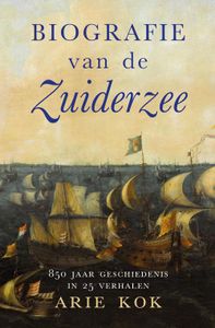 Biografie van de Zuiderzee - Arie Kok - ebook