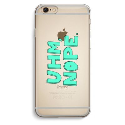 UHM, NOPE.: iPhone 6 / 6S Transparant Hoesje