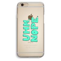 UHM, NOPE.: iPhone 6 / 6S Transparant Hoesje