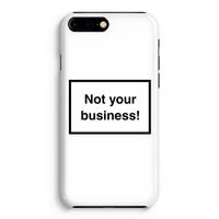 Not your business: iPhone 8 Plus Volledig Geprint Hoesje