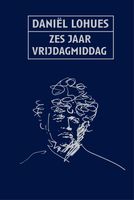 Zes jaar vrijdagmiddag - Daniel Lohues - ebook