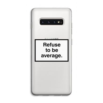 Refuse to be average: Samsung Galaxy S10 4G Transparant Hoesje