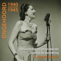 Ongehoord 1940 - 1945 - Amusement en propaganda tijdens de bezetting