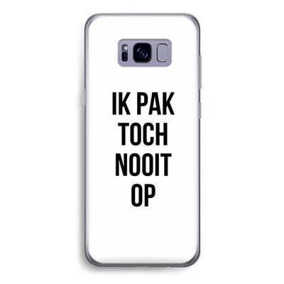 Ik pak nooit op: Samsung Galaxy S8 Transparant Hoesje