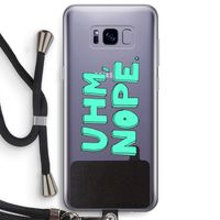 UHM, NOPE.: Samsung Galaxy S8 Plus Transparant Hoesje met koord