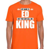 Naam cadeau t-shirt - my name is Ed - but you can call me King - oranje - heren - koningsdag