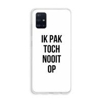 Ik pak nooit op: Galaxy A51 4G Transparant Hoesje
