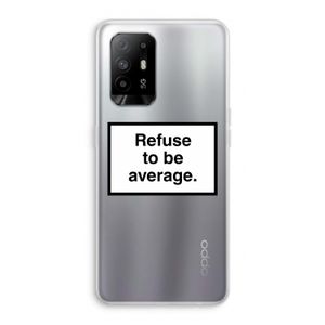 Refuse to be average: Oppo A94 5G Transparant Hoesje