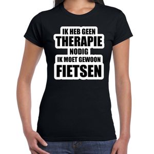 Cadeau t-shirt fietsen zwart dames - Geen therapie nodig ik moet gewoon fietsen - Hobby shirts