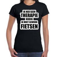 Cadeau t-shirt fietsen zwart dames - Geen therapie nodig ik moet gewoon fietsen - Hobby shirts