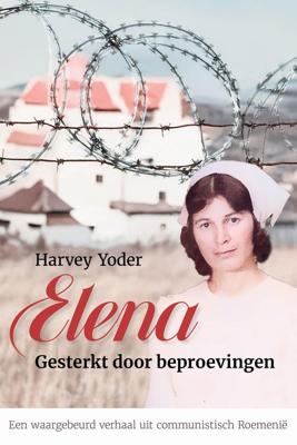 Elena. Gesterkt door beproevingen - Harvey Yoder - ebook