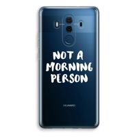 Morning person: Huawei Mate 10 Pro Transparant Hoesje
