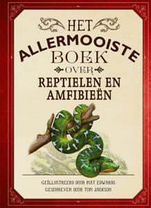 Het allermooiste boek over reptielen en amfibieën (Hardback)