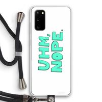 UHM, NOPE.: Samsung Galaxy S20 Transparant Hoesje met koord