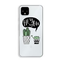 Hey you cactus: Pixel 4 XL Transparant Hoesje