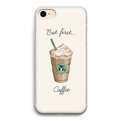 But first coffee: iPhone 7 Transparant Hoesje