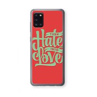 Turn hate into love: Samsung Galaxy A31 Transparant Hoesje Turn hate into love: Samsung Galaxy A31 Transparant Hoesje