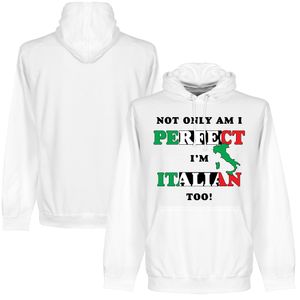 Not Only Am I Perfect, I’m Italian Too! Hooded Sweater