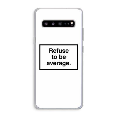Refuse to be average: Samsung Galaxy S10 5G Transparant Hoesje