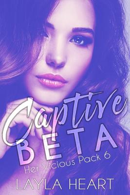 Captive Beta - Layla Heart - ebook