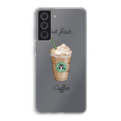 But first coffee: Samsung Galaxy S21 FE Transparant Hoesje
