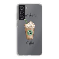 But first coffee: Samsung Galaxy S21 FE Transparant Hoesje