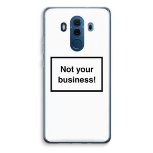 Not your business: Huawei Mate 10 Pro Transparant Hoesje