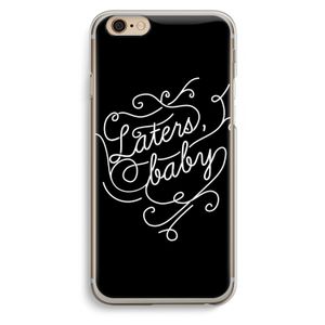 Laters, baby: iPhone 6 / 6S Transparant Hoesje
