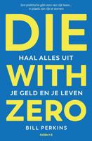 Die With Zero - Nederlandse editie - Bill Perkins - ebook