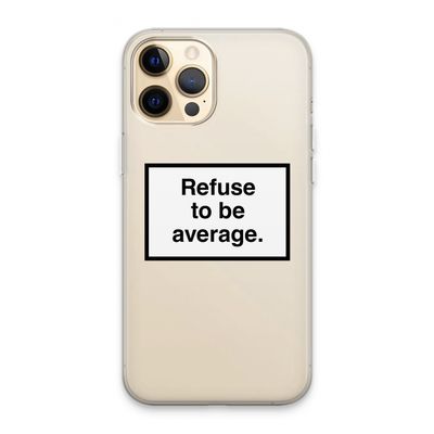Refuse to be average: iPhone 13 Pro Max Transparant Hoesje