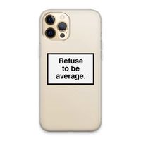 Refuse to be average: iPhone 13 Pro Max Transparant Hoesje