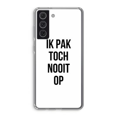 Ik pak nooit op: Samsung Galaxy S21 FE Transparant Hoesje