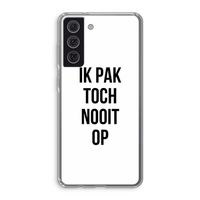 Ik pak nooit op: Samsung Galaxy S21 FE Transparant Hoesje