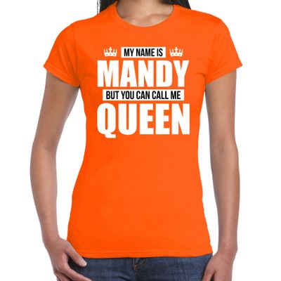 Naam cadeau t-shirt my name is Mandy - but you can call me Queen oranje voor dames