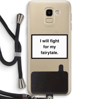Fight for my fairytale: Samsung Galaxy J6 (2018) Transparant Hoesje met koord