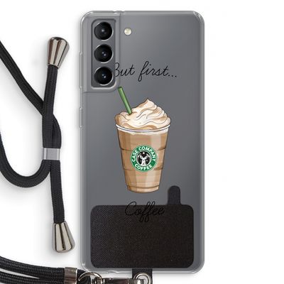 But first coffee: Samsung Galaxy S21 Transparant Hoesje met koord