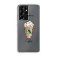 But first coffee: Samsung Galaxy S21 Ultra Transparant Hoesje