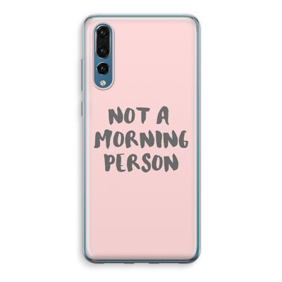 Morning person: Huawei P20 Pro Transparant Hoesje