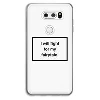 Fight for my fairytale: LG V30 Transparant Hoesje