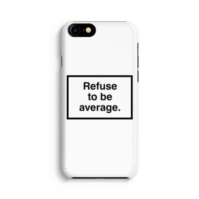 Refuse to be average: Volledig geprint iPhone SE 2020 Hoesje