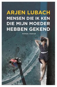 Mensen die ik ken die mijn moeder hebben gekend - Arjen Lubach - ebook