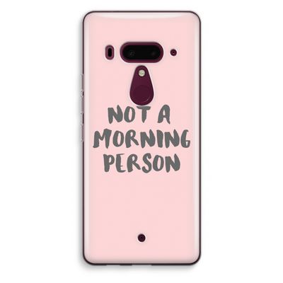 Morning person: HTC U12+ Transparant Hoesje