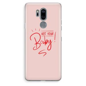 Not Your Baby: LG G7 Thinq Transparant Hoesje