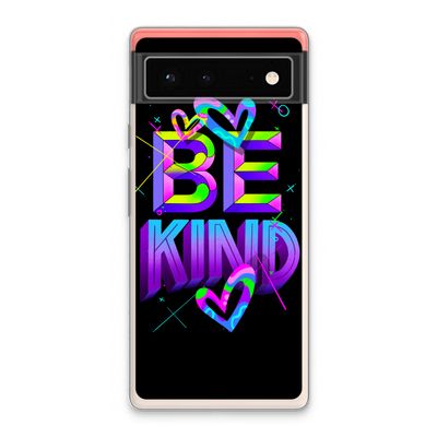 Be Kind: Google Pixel 6 Transparant Hoesje