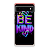 Be Kind: Google Pixel 6 Transparant Hoesje