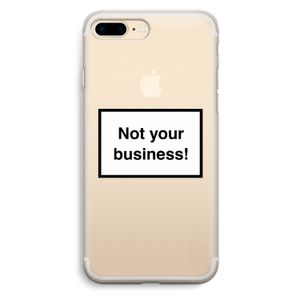 Not your business: iPhone 7 Plus Transparant Hoesje