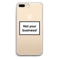 Not your business: iPhone 7 Plus Transparant Hoesje