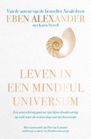 Leven in een mindful universum - Eben Alexander, Karen Newell - ebook