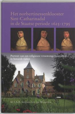 Het norbertinessenklooster Sint-Catharinadal in de Staatse periode 1625-1795 (Paperback)