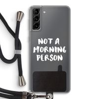 Morning person: Samsung Galaxy S21 Plus Transparant Hoesje met koord